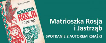 Matrioszka Rosja i Jastrząb - spotkanie z autorem