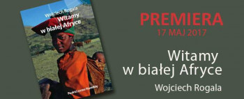 Dziś premiera książki "Witamy w białej Afryce"