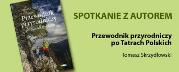 Zapraszamy na promocję książki Tomasza Skrzydłowskiego "Przewodnik przyrodniczy po Tatrach Polskich"